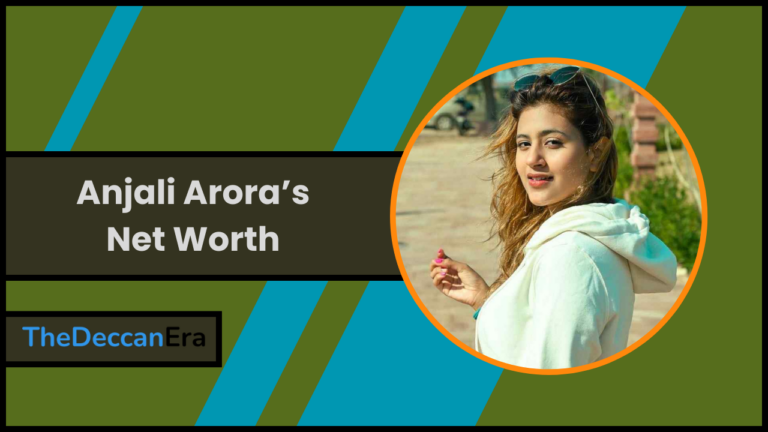 Anjali Arora’s Net Worth