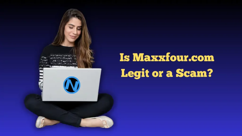 Is Maxxfour.com Legit or a Scam? Let's Dig In!